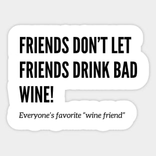 Friends Don’t Let Friends Drink Bad Wine Sticker